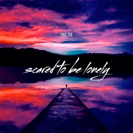 Scared to Be Lonely | Boomplay Music