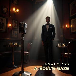 A Soul's Gaze (Psalm 123) lyrics | Boomplay Music