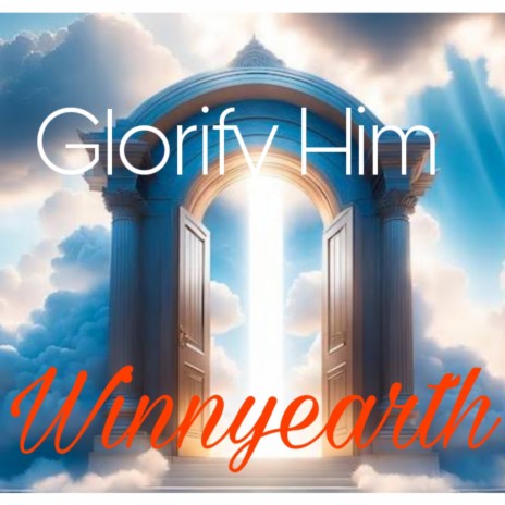 Glorify Him | Boomplay Music