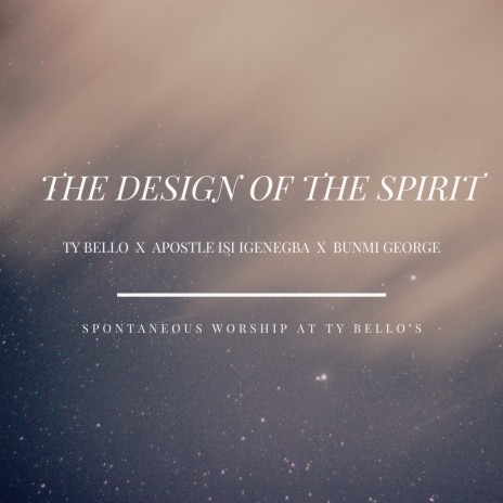 The Design of the Spirit ft. APOSTLE ISI IGENEGBA & BUNMI GEORGE | Boomplay Music