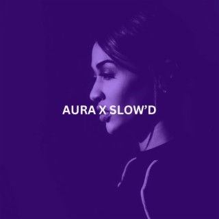 AURA X SLOW'D lyrics | Boomplay Music
