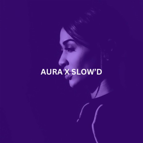 AURA X SLOW'D | Boomplay Music