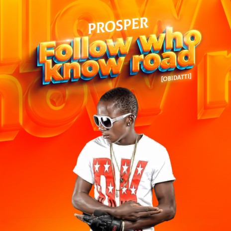Follow Who Know Road (ObiDatti) | Boomplay Music