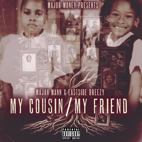 MyCousin/MyFriend ft. Eastside Breezy | Boomplay Music