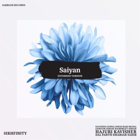 Saiyan (Extended Version) ft. Kavisher Gurpal Singh Mari Megha Saroor Singh Harpreet Singh Hajuri Kavisher Dal Panth Dhabsar Sahib | Boomplay Music