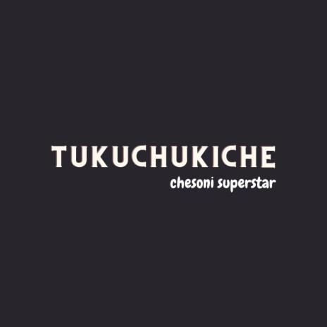 TUKUCHUKICHE | Boomplay Music