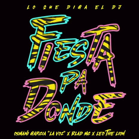 Lo que diga el Dj fiesta pa Donde ft. Blad MC & Leo The Lion | Boomplay Music