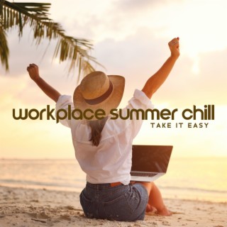 Workplace Summer Chill: Take It Easy, Chill Music for Work, Calm Focus Flow Mix