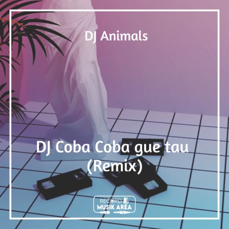 DJ Coba Coba gue tau (Remix) ft. DJ Kapten Cantik, Adit Sparky, Dj TikTok Viral, TikTok FYP & Tik Tok Remixes | Boomplay Music