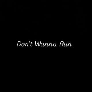 Dont Wanna Run