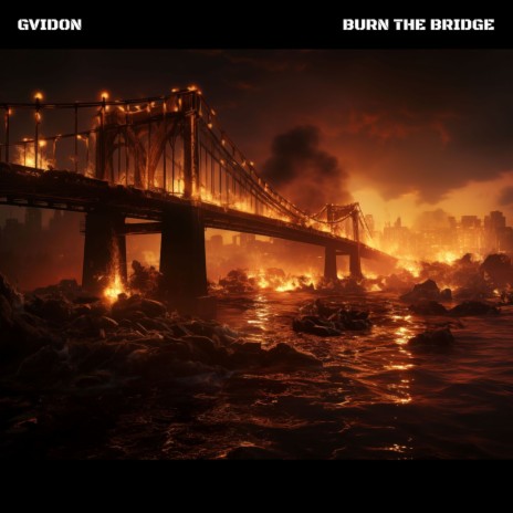 Burn The Bridge | Boomplay Music