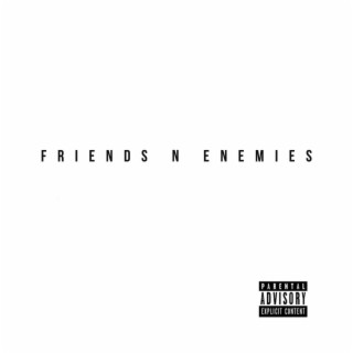 Friends n enemies lyrics | Boomplay Music