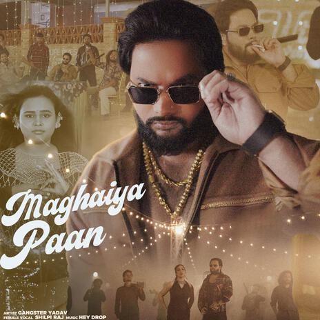 Maghaiya Paan ft. Shilpi Raj & Hey Drop | Boomplay Music