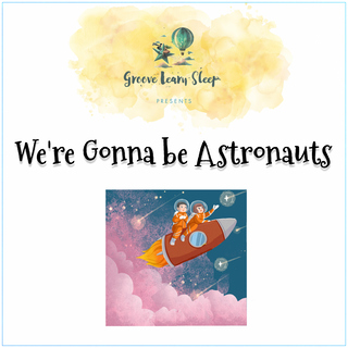 We're Gonna be Astronauts