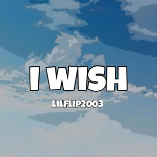 I wish