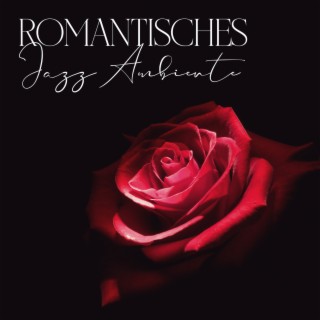 Romantisches Jazz Ambiente – Sentimentale und Liebeslieder, Instrumentaler Hintergrund für ein Candle-Light-Dinner, Akustikgitarre, Saxophon und Klaviermusik