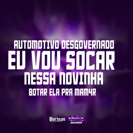 AUTOMOTIVO DESGOVERNADO - EU VOU SOCAR NESSA NOVINHA BOTAR ELA PRA MAM4R ft. DJ KAIKY PZS | Boomplay Music