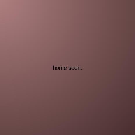 home soon. | Boomplay Music