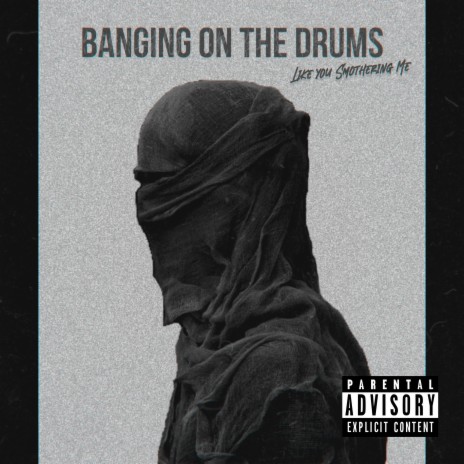 Banging on the drums (like you smothering me) | Boomplay Music
