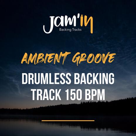 Ambient Groove Drumless Backing Track 150 BPM | Boomplay Music