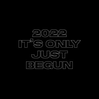 Its Only Just Begun 2022