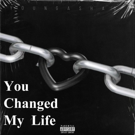 You Changed My Life | Boomplay Music