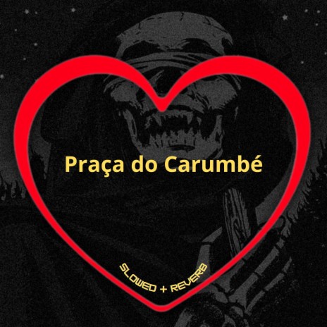 Praça do Carumbé (Slowed + Reverb) ft. DJ BRN, MC JD & Mc Jp Zn | Boomplay Music