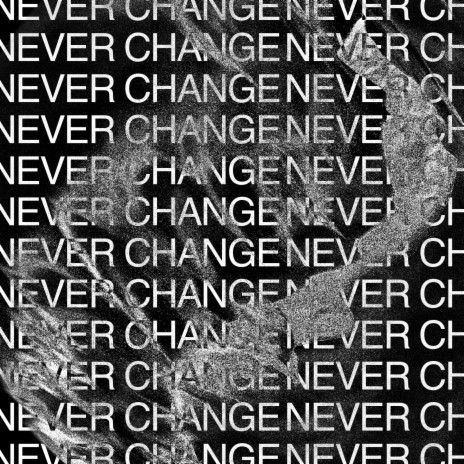 Never Change | Boomplay Music