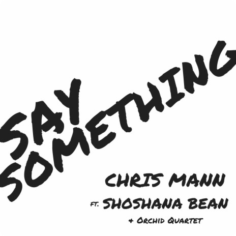 Say Something ft. Shoshana Bean & Orchid Quartet | Boomplay Music