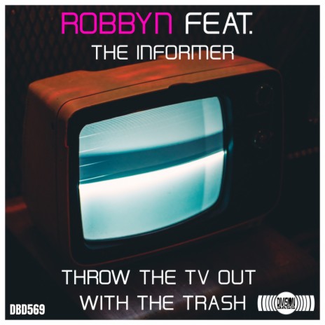 Throw the TV out with the Trash ft. The Informer