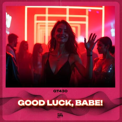 Good Luck, Babe! (Techno) | Boomplay Music