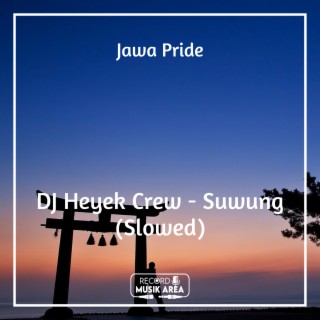 DJ Heyek Crew - Suwung (Slowed)