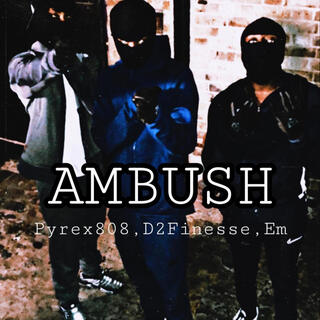 Ambush Pyrex808 x D2 x Em