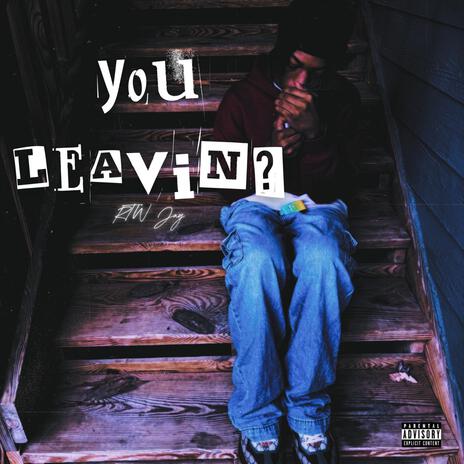 You Leavin ? | Boomplay Music