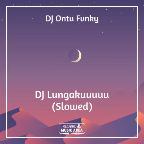 DJ Lungakuuuuu (Slowed) ft. DJ Kapten Cantik, Adit Sparky, Dj TikTok Viral, TikTok FYP & Tik Tok Remixes | Boomplay Music