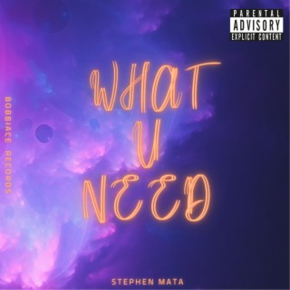 WHAT U NEED lyrics | Boomplay Music