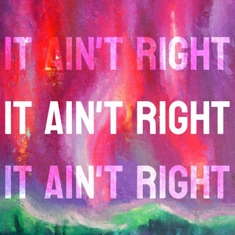 IT AIN'T RIGHT | Boomplay Music