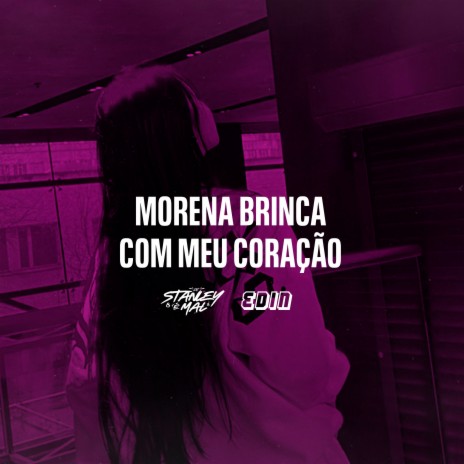 Morena Brinca Com Meu Coração ft. DJ EDIN | Boomplay Music