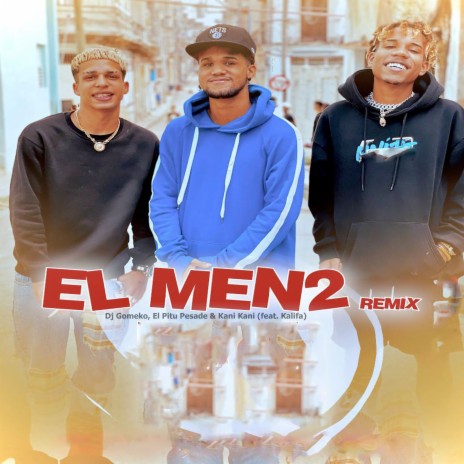 El Men2 (Remix) ft. El Pitu Pesade, Kani Kani & Kalifa | Boomplay Music