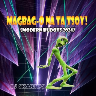 Magbag-O Na Ta Tsoy (Modern Budots)