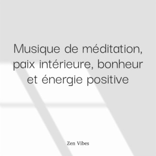 Musique de méditation, paix intérieure, bonheur et énergie positive (séquence en boucle)