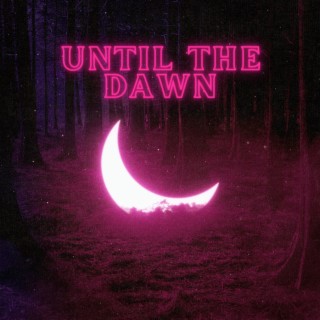 Until the Dawn