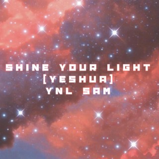 Shine Your Light (Yeshua) lyrics | Boomplay Music