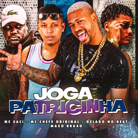 Joga Patricinha ft. Mc Chefe Original, Mazo Bruxo & MC Saci | Boomplay Music