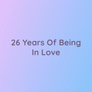 26 Years Of Being In Love