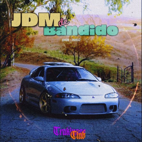 JDM de Bandido ft. Horuz & Trakinage Club | Boomplay Music