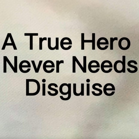 A True Hero Never Needs Disguise | Boomplay Music