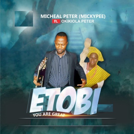 Etobi You Are Great ft. Okikiola Peter | Boomplay Music