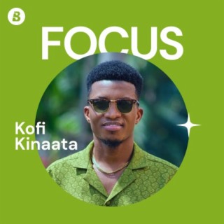 Focus: Kofi Kinaata