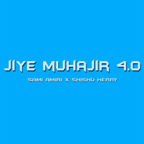 Jiye Muhajir 4.0 ft. SHISHU HERRY | Boomplay Music